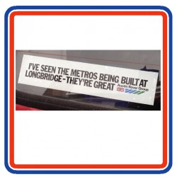 I'VE SEEN THE METROS BEING BUILT AT LONGBRIDGE - THEY'RE GREAT Window Sticker